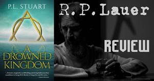 R.P. Lauer Reviews: A Drowned Kingdom by P.L. Stuart